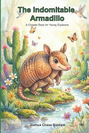The Indomitable Armadillo: A Chapter Book for Young Explorers