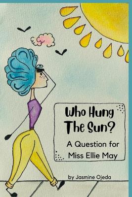 Who Hung The Sun: A Question For Miss Ellie May