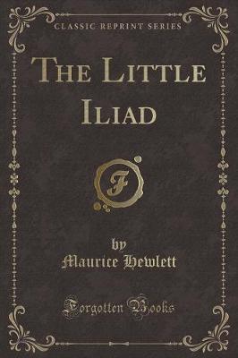 The Little Iliad (Classic Reprint)