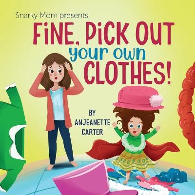Fine, Pick Out Your Own Clothes!