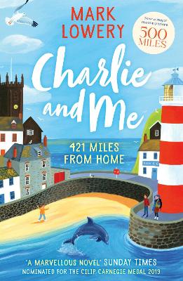 Charlie and Me: The novel that inspired the life-affirming film 500 MILES starring Bill Nighy and Roman Griffin Davis