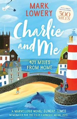 Charlie and Me: The novel that inspired the life-affirming film 500 MILES starring Bill Nighy and Roman Griffin Davis