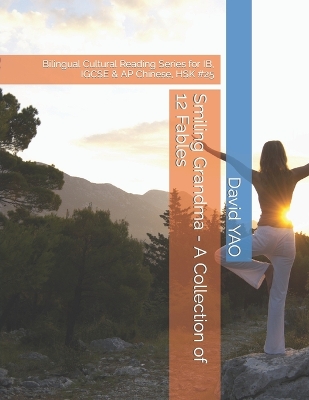 Smiling Grandma - A Collection of 12 Fables: Bilingual Cultural Reading Series for IB, IGCSE & AP Chinese, HSK #25
