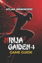 Ninja Gaiden 4 Game Guide: Beat Every Boss, Master Combat Mechanics & Dominate Master Ninja Difficulty