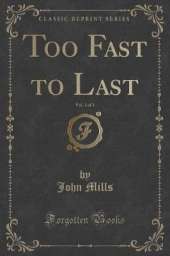 Too Fast to Last, Vol. 1 of 3 (Classic Reprint)