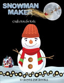 Crafts Kits for Kids (Snowman Maker): Make your own snowman by cutting and pasting the contents of this book. This book is designed to improve hand-eye coordination, develop fine and gross motor control, develop visuo-spatial skills, and to help children