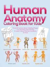 Human Anatomy Coloring Book for Kids: Over 30 Human Body Coloring Pages, Fun and Educational Way to Learn About Human Anatomy for Kids - for Boys & Girls Ages 4-8