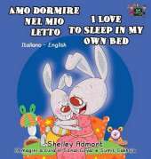 Amo Dormire Nel Mio Letto I Love to Sleep in My Own Bed: Italian English Bilingual Edition
