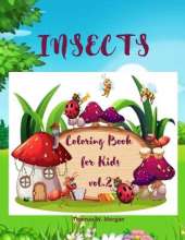 Insects Coloring Book for Kids vol.2: A Funny Coloring and Activity Book for Kids Ages 4-10 with Bugs and Other Insects - A Unique Collection of Coloring Pages with Variety of Insects