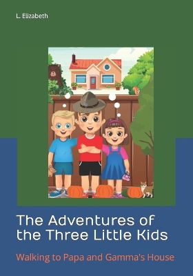 The Adventures of the Three Little Kids: Walking to Papa and Gamma's House