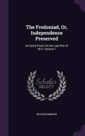 The Fredoniad, Or, Independence Preserved: An Epick Poem On the Late War of 1812, Volume 1
