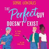 The Perfect Guy Doesn't Exist: A sapphic friends-to-enemies-to-lovers YA from the bestselling co-author of If This Gets Out