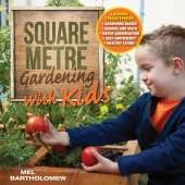 Square Metre Gardening with Kids: Learn Together: Gardening Basics * Science and Math * Water Conservation * Self-Sufficiency * Healthy Eating