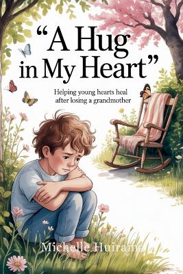 A Hug in My Heart: Helping Young Hearts Heal After Losing A Grandmother