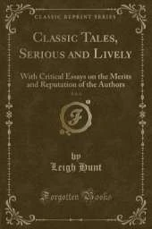 Classic Tales, Serious and Lively, Vol. 4: With Critical Essays on the Merits and Reputation of the Authors (Classic Reprint)