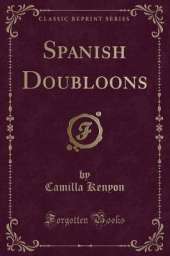 Spanish Doubloons (Classic Reprint)