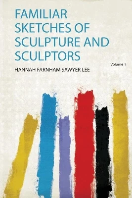 Familiar Sketches of Sculpture and Sculptors