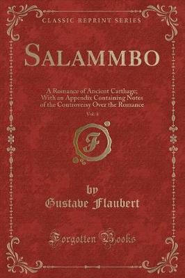 Salammbo, Vol. 4: A Romance of Ancient Carthage; With an Appendix Containing Notes of the Controversy Over the Romance (Classic Reprint)