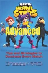 Master Brawl Stars: Advanced Tips and Strategies to Dominate Every Match: Unlock Pro-Level Tactics for Positioning, Teamwork, Map Awareness, and More to Outplay Your Opponents