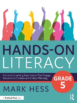 Hands-On Literacy, Grade 5: Authentic Learning Experiences That Engage Students in Creative and Critical Thinking