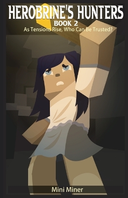 Herobrine's Hunters Book 2: As Tensions Rise, Who Can Be Trusted?