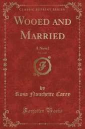 Wooed and Married, Vol. 3 of 3: A Novel (Classic Reprint)