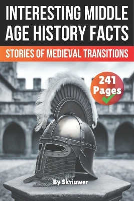 Interesting Middle Age History Facts: Stories of Medieval Transitions