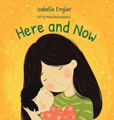 Here and Now: A Singable Book Celebrating Motherhood and Promoting Parent/Child Bonding