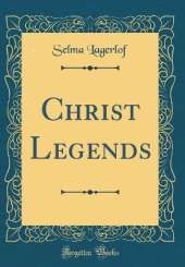 Christ Legends (Classic Reprint)