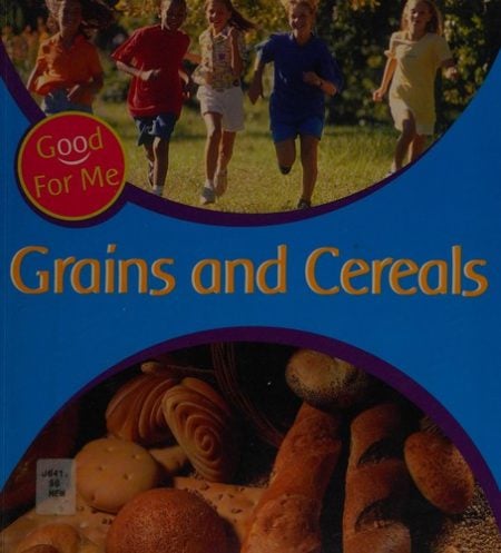 Good For Me: Grains and Cereals