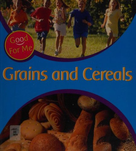 Good For Me: Grains and Cereals