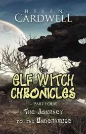 The Elf-Witch Chronicles - Part Four: The Journey to the Underhruse
