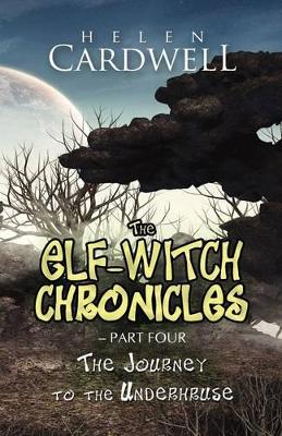 The Elf-Witch Chronicles - Part Four: The Journey to the Underhruse