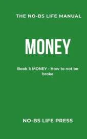 The No-Bs Life Manual: Book 1: MONEY - How to not be broke