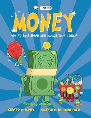 Basher Money: How to Save, Spend and Manage Your Moolah!