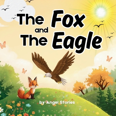 The Fox and The Eagle: A Heartwarming Animal Friendship Story About Kindness, Confidence, and Finding Joy in Who You Are: Beautifully Illustrated Picture Book for Toddlers and Preschoolers - Teaches Friendship, Gratitude, and Self-Love