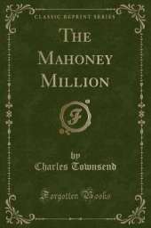 The Mahoney Million (Classic Reprint)
