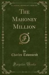 The Mahoney Million (Classic Reprint)