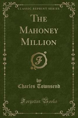 The Mahoney Million (Classic Reprint)