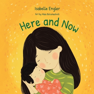 Here and Now: A Singable Book Celebrating Motherhood and Promoting Parent/Child Bonding