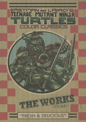 Teenage Mutant Ninja Turtles The Works Volume 1
