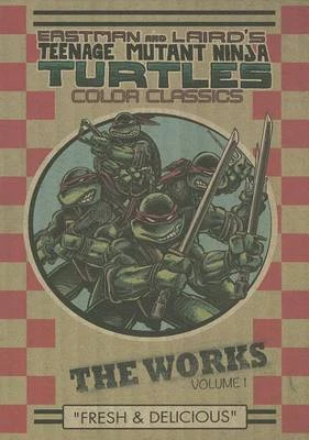 Teenage Mutant Ninja Turtles The Works Volume 1