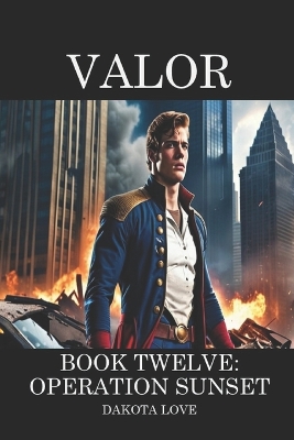 Valor Book Twelve: Operation Sunset