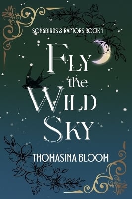 Fly the Wild Sky: A Dystopian Young Adult Novel (Songbirds & Raptors, Book 1)