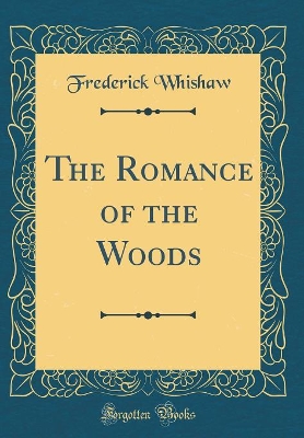 The Romance of the Woods (Classic Reprint)