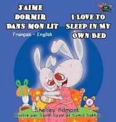 J'Aime Dormir Dans Mon Lit I Love to Sleep in My Own Bed: French English Bilingual Edition