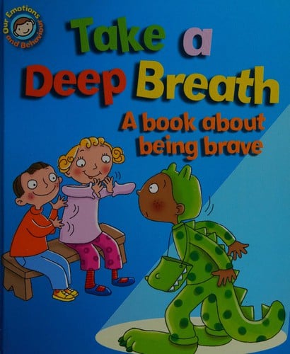 Our Emotions and Behaviour: Take a Deep Breath: A book about being brave