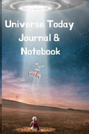Universe Today Journal & Notebook: Astronomy Journaling Notepad For School Students - The Science Of Space - 6x9, 120 Lined College Ruled Pages - Lab NoteBook For Planetary Study