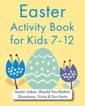 Easter Activity Book for Kids 7-12: Easter Jokes, Would You Rather Questions, Trivia & Fun Facts