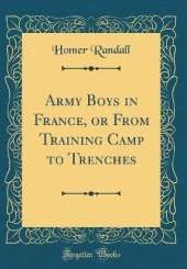 Army Boys in France, or From Training Camp to Trenches (Classic Reprint)